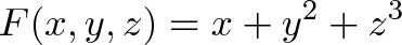 \displaystyle{F(x,y,z) = x + y^2 + z^3 } \displaystyle{F(x,y,z) = x + y^2 + z^3 }