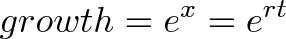 \displaystyle{growth = e^x = e^{rt}}