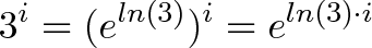 \displaystyle{3^i = (e^{ln(3)})^i = e^{ln(3)\cdot i}} \displaystyle{3^i = (e^{ln(3)})^i = e^{ln(3)\cdot i}}
