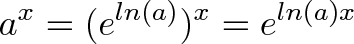 \displaystyle{a^x = (e^{ln(a)})^x = e^{ln(a)x} } \displaystyle{a^x = (e^{ln(a)})^x = e^{ln(a)x} }
