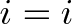 \displaystyle{i = i}