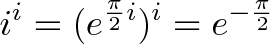 \displaystyle{i^i = (e^{\frac{\pi}{2}i})^i = e^{-\frac{\pi}{2}}} \displaystyle{i^i = (e^{\frac{\pi}{2}i})^i = e^{-\frac{\pi}{2}}}