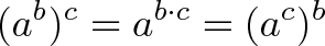 \displaystyle{(a^b)^c = a^{b\cdot c} = (a^c)^b} \displaystyle{(a^b)^c = a^{b\cdot c} = (a^c)^b}
