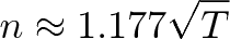 \displaystyle{n \approx 1.177 \sqrt{T}}