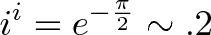 \displaystyle{i^i = e^{- \frac{\pi}{2}} \sim .2} \displaystyle{i^i = e^{- \frac{\pi}{2}} \sim .2}