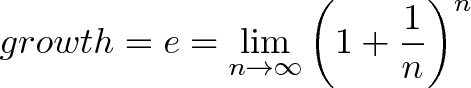 \displaystyle{growth = e = \lim_{n\to\infty} \left( 1 + \frac{1}{n} \right)^n}
