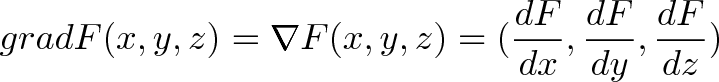 \displaystyle{grad F(x,y,z) = \nabla F(x,y,z) = (\frac{dF}{dx},\frac{dF}{dy},\frac{dF}{dz})} \displaystyle{grad F(x,y,z) = \nabla F(x,y,z) = (\frac{dF}{dx},\frac{dF}{dy},\frac{dF}{dz})}