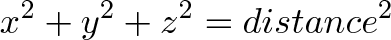\displaystyle{x^2 + y^2 + z^2 = distance^2} \displaystyle{x^2 + y^2 + z^2 = distance^2}