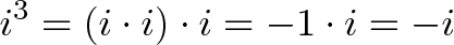 \displaystyle{i^3 = (i \cdot i) \cdot i = -1 \cdot i = -i}