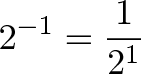 \displaystyle{2^{-1} = \frac{1}{2^1}} \displaystyle{2^{-1} = \frac{1}{2^1}}