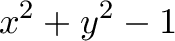 \displaystyle{x^2+y^2-1}