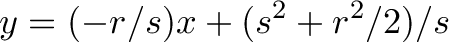 \displaystyle{y=(-r/s)x+(s^2+r^2/2)/s}