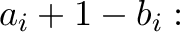 \displaystyle{a_i+1 - b_i:} \displaystyle{a_i+1 - b_i:}
