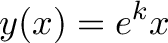 \displaystyle{y(x) = e^kx}