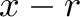 \displaystyle{x-r}