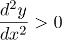 \displaystyle{\frac{d^2y}{dx^2} > 0}