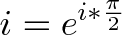\displaystyle{i = e^{i * \frac{\pi}{2}}} \displaystyle{i = e^{i * \frac{\pi}{2}}}