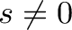 \displaystyle{s \neq 0}