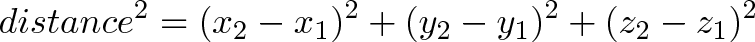 \displaystyle{distance^2 = (x_2 - x_1)^2 + (y_2 - y_1)^2 + (z_2 - z_1)^2}