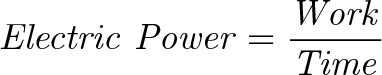 \displaystyle{\mathit{ Electric \ Power = \frac{Work}{Time} }}