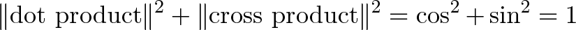 \displaystyle< \|\text<dot product></p>
<p>\|^2 + \|\text\|^2 = \cos^2 + \sin^2 = 1>