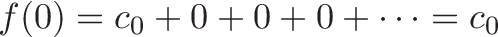 \displaystyle{f(0) = c_0 + 0 + 0 + 0 + \cdots = c_0}