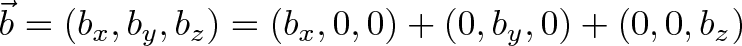 \displaystyle< \vec<b></p>
<p> = (b_x, b_y, b_z) = (b_x, 0, 0) + (0, b_y, 0) + (0, 0, b_z)>