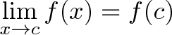 \displaystyle{\lim_{x \to c}{f(x)} = f(c)}