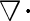\displaystyle{\triangledown \cdot}