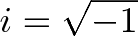 \displaystyle{i = \sqrt{-1}}