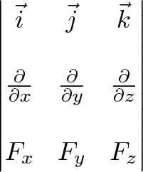 \begin{vmatrix} \vec{i} & \vec{j} & \vec{k} \\  \\  {\frac{\partial}{\partial x}} & {\frac{\partial}{\partial y}} & {\frac{\partial}{\partial z}} \\   \\  F_x & F_y & F_z \end{vmatrix}