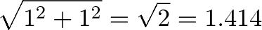 \displaystyle{\sqrt{1^2 + 1^2} = \sqrt{2} = 1.414}