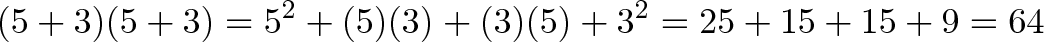 \displaystyle{(5 + 3)(5 + 3) = 5^2 + (5)(3) + (3)(5) + 3^2 = 25 + 15 + 15 + 9 = 64 }