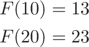 
\begin{aligned}
F(10) &= 13 \\
F(20) &= 23
\end{aligned}
