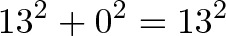 \displaystyle{13^2 + 0^2 = 13^2}