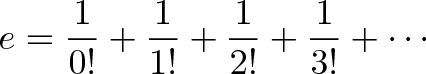 displaystyle{e = {1 over 0!} + {1 over 1!} + {1 over 2!} + {1 over 3!} + cdots}