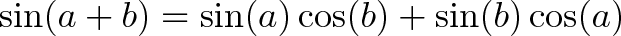 \displaystyle{ \sin(a + b) = \sin(a)\cos(b) + \sin(b)\cos(a) }