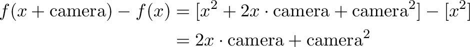 \begin{align*}
f(x + \text{camera}) - f(x) &= [x^2 + 2x \cdot \text{camera} + \text{camera}^2] - [x^2] \\
&= 2x \cdot \text{camera} + \text{camera}^2
\end{align*}