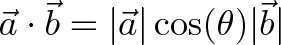 \displaystyle{\vec{a} \cdot \vec{b} = |\vec{a}|\cos(\theta)|\vec{b}|}