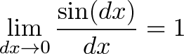 \displaystyle{\lim_{dx \to 0} \frac{\sin(dx)}{dx} = 1}