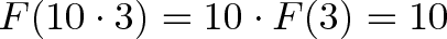 \displaystyle{F(10 \cdot 3) = 10 \cdot F(3) = 10}