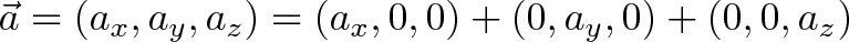 \displaystyle< \vec= (a_x, a_y, a_z) = (a_x, 0, 0) + (0, a_y, 0) + (0, 0, a_z)></p>
<p> 