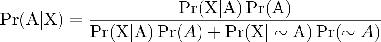 \displaystyle{\displaystyle{\Pr(\mathrm{A}|\mathrm{X}) = \frac{\Pr(\mathrm{X}|\mathrm{A})\Pr(\mathrm{A})}{\Pr(\mathrm{X|A})\Pr(A)+ \Pr(\mathrm{X|\sim A})\Pr(\sim A)}}}