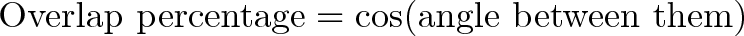 \displaystyle{\text{Overlap percentage} = \cos(\text{angle between them}) }