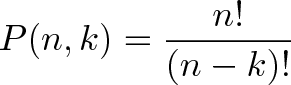 \displaystyle{P（n、k）=\frac{n！}{(n-k)!}}