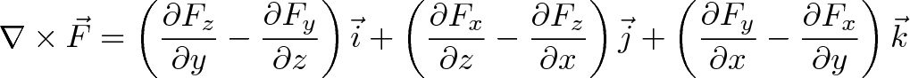 \displaystyle{\nabla \times \vec{F} = \left(\frac{\partial F_z}{\partial y}  - \frac{\partial F_y}{\partial z}\right) \vec{i} + \left(\frac{\partial F_x}{\partial z} - \frac{\partial F_z}{\partial x}\right) \vec{j} + \left(\frac{\partial F_y}{\partial x} - \frac{\partial F_x}{\partial y}\right) \vec{k}}