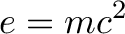 \displaystyle{e=mc^2}