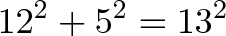 \displaystyle{12^2 + 5^2 = 13^2}