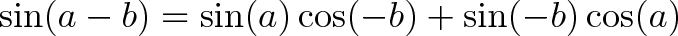 \displaystyle{\sin(a - b) = \sin(a)\cos(-b) + \sin(-b)\cos(a)}