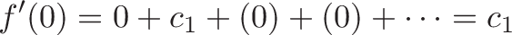 \displaystyle{f'(0) = 0 + c_1 + (0) + (0) + \cdots = c_1}